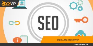 Công việc SEO OKVIP