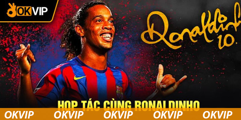 Lợi ích sự kiện Ronaldinho hợp tác cùng OKVIP mang lại