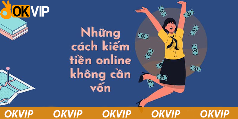 Phương pháp kiếm tiền không cần vốn hot nhất