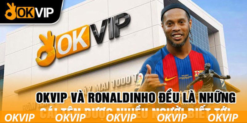 Thông tin thú vị về sự kiện Ronaldinho hợp tác cùng OKVIP