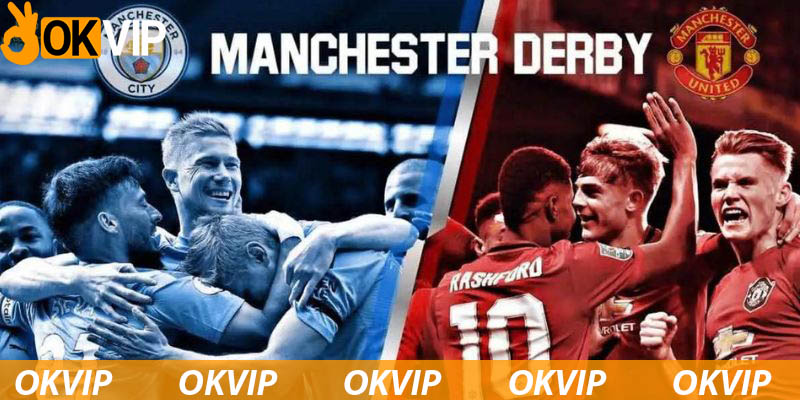 Trận đấu Derby kịch tính giữa Manchester United vs Manchester City